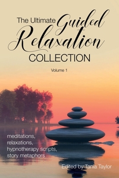 Paperback The Ultimate Guided Relaxation Collection: Volume 1: meditations, relaxations, hypnotherapy scripts, story metaphors Book