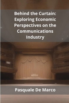 Paperback Behind the Curtain: Exploring Economic Perspectives on the Communications Industry Book
