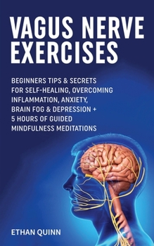 Paperback Vagus Nerve Exercises: Beginner Tips & secrets for self-healing, Overcoming Inflammation, Anxiety, Brain Fog & Depression + 5 Hours Of Guided Book