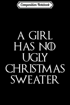 Paperback Composition Notebook: A Girl Has No Ugly Christmas Sweater Journal/Notebook Blank Lined Ruled 6x9 100 Pages Book