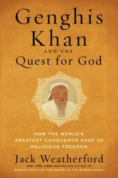 Hardcover Genghis Khan and the Quest for God: How the World's Greatest Conqueror Gave Us Religious Freedom Book