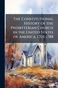 The Constitutional History of the Presbyterian Church in the United States of America, Volumes 1-2