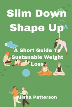 Paperback Slim Down, Shape Up: A Short Guide To Sustainable Weight Loss Book