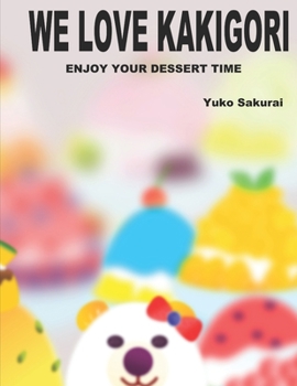 Paperback We love Kakigori: Enjoy your dessert time! Book