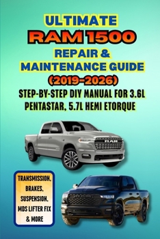 Ultimate Ram 1500 Repair & Maintenance Guide (2019–2026): Step-by-Step DIY Manual for 3.6L Pentastar, 5.7L Hemi eTorque – Transmission, Brakes, Suspension, MDS Lifter Fix & More