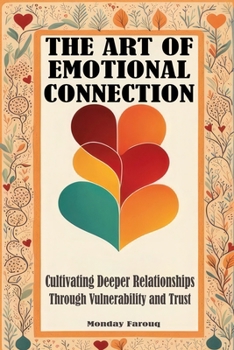 Paperback The Art of Emotional Connection: Cultivating Deeper Relationships Through Vulnerability and Trust Book