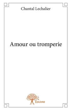 Amour ou tromperie (French Edition)