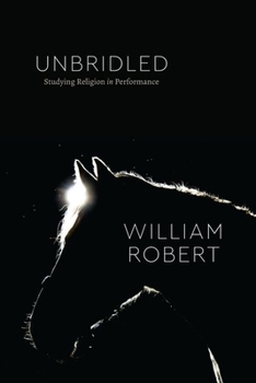 Hardcover Unbridled: Studying Religion in Performance Book