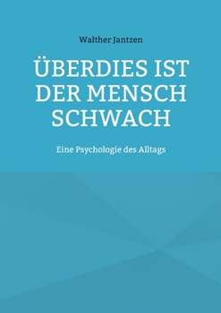 Paperback Überdies ist der Mensch schwach. Eine Psychologie des Alltags: Mit einem Nachwort herausgegeben von Alexander Glück [German] Book