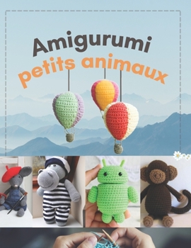 Paperback Amigurumi petits animaux: 15 modèles de crochet pour réaliser des petites créatures [French] Book