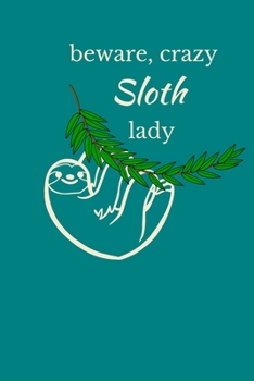 Beware, Crazy Sloth Lady: Sloth Notebook, Cute Novelty Sloth Gifts for Women andGirls, Blue Teal Green Lined Paperback Journal Book Notepad Diary, To Do List, Small / Medium Notebook (6" x 9")