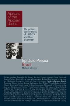 Epitcio Pessoa, Brazil: The Makers of the Modern World, The Peace Conferences of 1919-23 and their aftermarth (Haus Histories) - Book  of the Makers of the Modern World