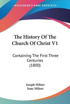 Paperback The History Of The Church Of Christ V1: Containing The First Three Centuries (1800) Book