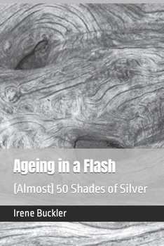 Paperback Ageing in a Flash: (Almost) 50 Shades of Silver Book