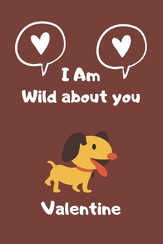 Paperback I'm Wild about you Valentine: Puppy valentine notebook, Cute Dog valentine notebook, valentines gift idea, valentines notebook 2020-120 Pages(6"x9") Book