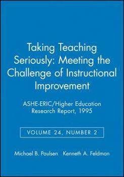 Paperback Taking Teaching Seriously: Meeting the Challenge of Instructional Improvement: Ashe-Eric/Higher Education Research Report, Number 2, 1995 (Volume 24) Book