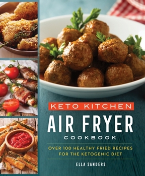 Paperback Keto Kitchen: Air Fryer Cookbook: Over 100 Healthy Fried Recipes for the Ketogenic Diet Book