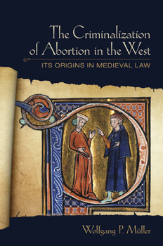 Paperback The Criminalization of Abortion in the West: Its Origins in Medieval Law Book