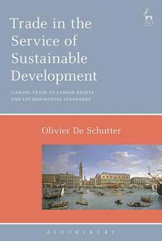 Paperback Trade in the Service of Sustainable Development: Linking Trade to Labour Rights and Environmental Standards Book