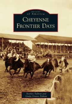 Cheyenne Frontier Days - Book  of the Images of America: Wyoming