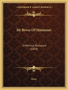 Paperback Sir Beves Of Hamtoun: A Metrical Romance (1838) Book
