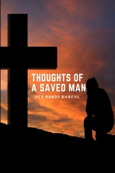 Paperback Thoughts of A Saved Man: A Work In Progress Book