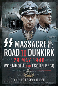 Hardcover SS Massacre on the Road to Dunkirk: Wormhout and Esquelbecq 29 May 1940 Book