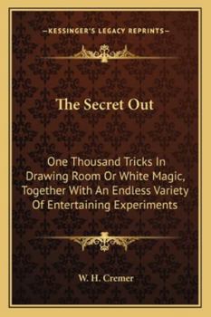 Paperback The Secret Out: One Thousand Tricks In Drawing Room Or White Magic, Together With An Endless Variety Of Entertaining Experiments Book