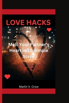 Paperback Love Hacks: Melt Your Partner's Heart in 10 Simple Steps Book