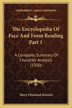 The Encyclopedia Of Face And Form Reading Part 1: A Complete Summary Of Character Analysis