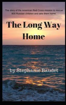 Paperback The Long Way Home: The true story of the American Red Cross mission to rescue 800 Russian children and take them home. Book