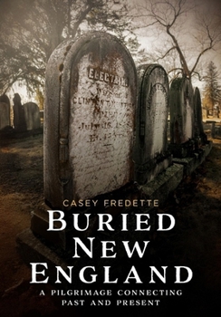 Paperback Buried New England: A Pilgrimage Connecting Past and Present Book