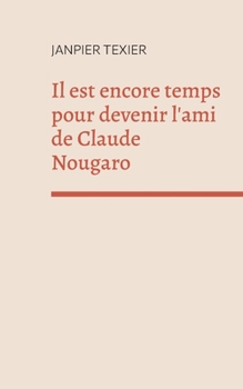 Paperback Il est encore temps pour devenir l'ami de Claude Nougaro: concept-poème [French] Book