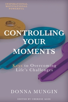 Paperback Controlling Your Moments: Keys To Overcoming Life's Challenges Book