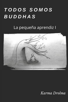 Paperback Todos somos Buddhas: La pequeña aprendiz I [Spanish] Book