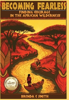 Hardcover Becoming Fearless: Finding Courage in the African Wilderness Book