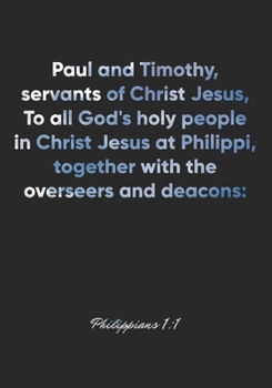 Paperback Philippians 1: 1 Notebook: Paul and Timothy, servants of Christ Jesus, To all God's holy people in Christ Jesus at Philippi, together Book