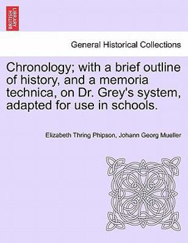 Paperback Chronology; With a Brief Outline of History, and a Memoria Technica, on Dr. Grey's System, Adapted for Use in Schools. Book