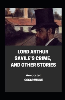 Paperback Lord Arthur Savile's Crime, And Other Stories Annotated Book