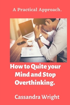 Paperback How to Quite your Mind and Stop Overthinking: A Practical Approach Book