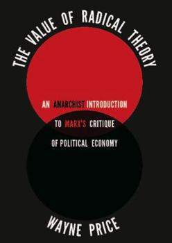 Paperback The Value of Radical Theory: An Anarchist Introduction to Marx's Critique of Political Economy Book