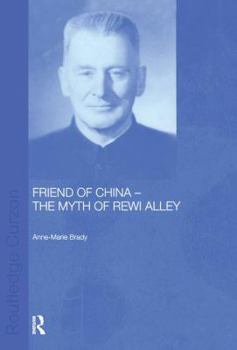 Friend of China - The Myth of Rewi Alley