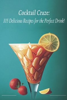 Paperback Cocktail Craze: 105 Delicious Recipes for the Perfect Drink! Book