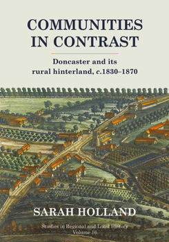 Paperback Communities in Contrast: Doncaster and Its Rural Hinterland, C.1830-1870 Volume 16 Book