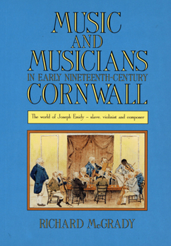 Music And Musicians In Early Nineteenth-Century Cornwall: The World of Joseph Emidy - Slave, Violinist and Composer (South-West Studies)