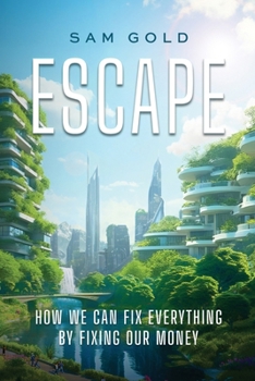 Paperback Escape: How We Can Fix Everything by Fixing Our Money Book