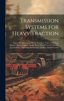 Hardcover Transmission Systems for Heavy Traction; Types of Collectors for Heavy Traction; Types of Railway Motors; Speed Control; Single-Phase Speed Control; E Book
