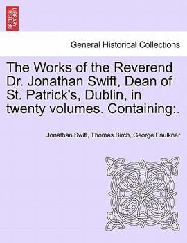Paperback The Works of the Reverend Dr. Jonathan Swift, Dean of St. Patrick's, Dublin, in Twenty Volumes. Containing: . Book