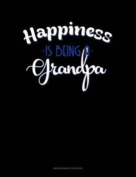 Paperback Happiness Is Being A Grandpa: Maintenance Log Book