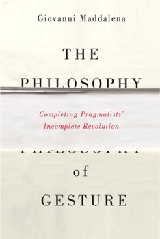 Paperback The Philosophy of Gesture: Completing Pragmatists' Incomplete Revolution Book